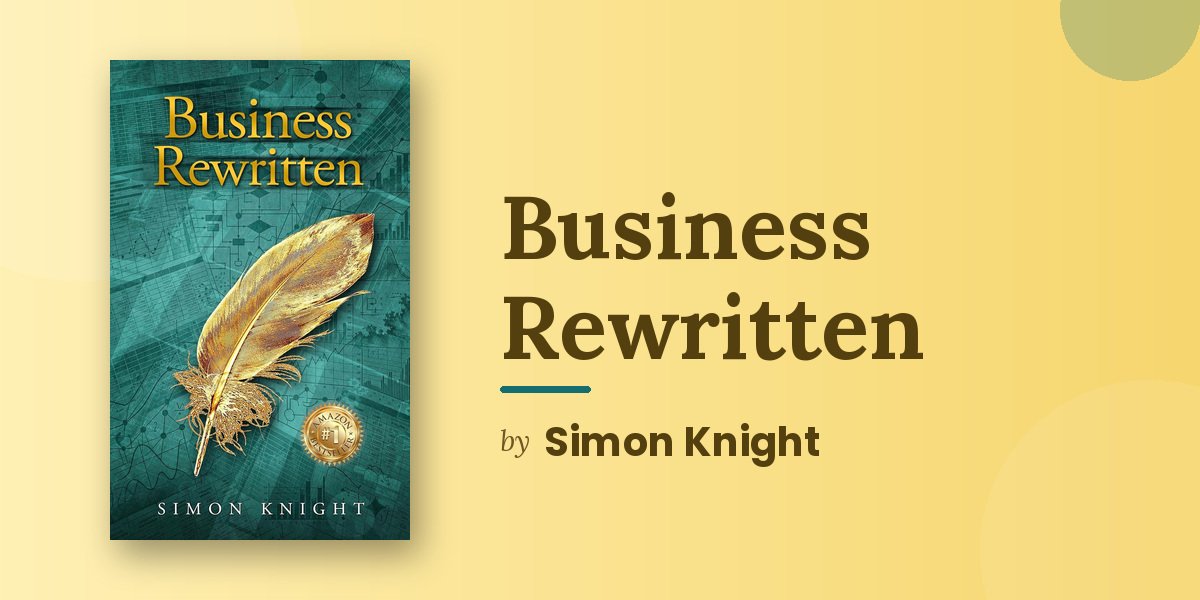 The Power of Story Has Always Been an Underused Tool in Business Analysis, and Simon Knight's Business Rewritten Finally Makes the Case for Using It Properly
